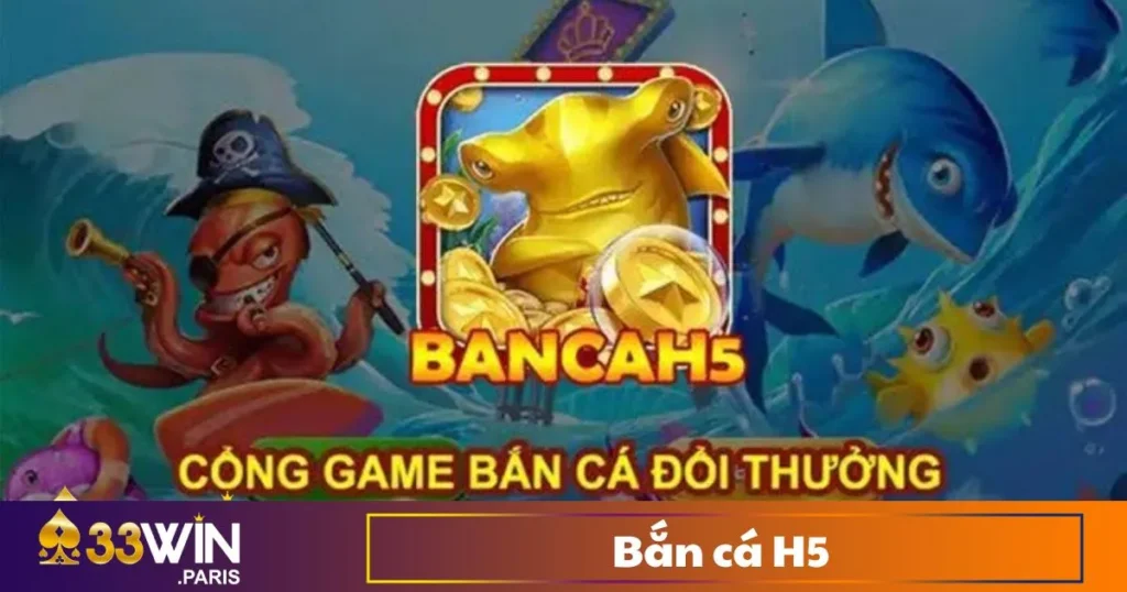 Bắn Cá H5 - Trải Nghiệm Game Bắn Cá Không Cần Tải 33Win
