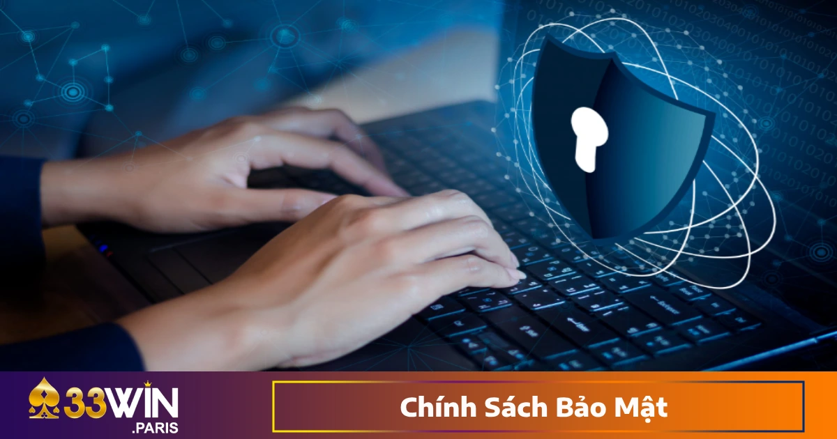 Chính Sách Bảo Mật 33Win – An Toàn Tuyệt Đối Cho Hội Viên 1 Chính Sách Bảo Mật - Cam Kết Bảo Vệ Dữ Liệu Cá Nhân Của Người Dùng