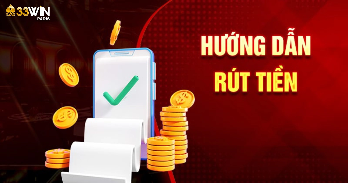 Rút Tiền 33win: Hướng Dẫn Rút Tiền Nhanh Chóng & Chính Xác 2 Điều Kiện & Quy Trình Rút Tiền 33win
